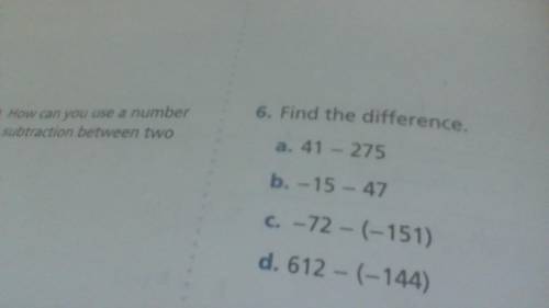 Find the difference 
a. 41- 275 
b. -15 - 47
c. -72 - (-151) 
d. 612 - (-144)