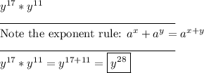 y^{17} * y^{11}\\\rule{150}{0.5}\\\text{Note the exponent rule: } a^x + a^y = a^{x + y}\\\rule{150}{0.5}\\y^{17} * y^{11} = y^{17 + 11} = \boxed{y^{28}}