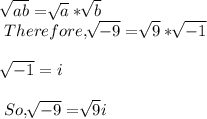 \sqrt[]{ab}=\sqrt[]{a}  *\sqrt[]{b} \\Therefore, \sqrt[]{-9} =\sqrt[]{9}*\sqrt[]{-1}  \\\\\sqrt[]{-1}=i\\\\So, \sqrt[]{-9}= \sqrt[]{9}i