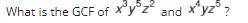 What is the GCF of x^3y^5z^2 and x^4yz^5?

If your are confused the question is also in the pictur