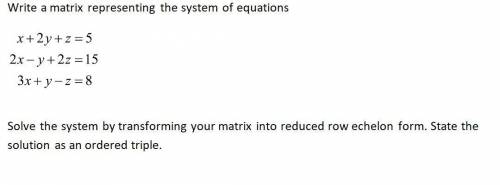 Write a matrix representing the system of equations:

x + 2y + z = 5
2x - y + 2z = 15
3x + y - z =