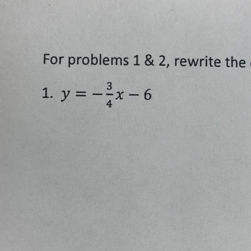 Rewrite the equation in standard form y = - 3/4x - 6