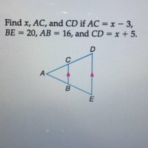 Find x, AC, and CD if AC = x - 3,
BE = 20, AB = 16, and CD = x + 5.