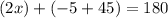 (2x) +(-5+45) = 180