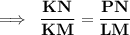 \bf\implies \:\dfrac{KN}{KM}  = \dfrac{PN}{LM}