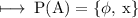 \rm \longmapsto\:P(A) = \{ \phi ,\: x\}