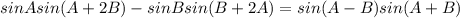 sinAsin(A+2B)-sinBsin(B+2A)=sin(A-B)sin(A+B)