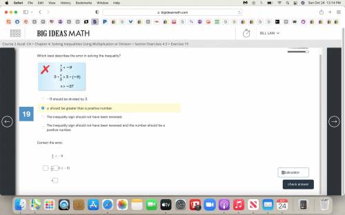 Which best describes the error in solving the inequality?
STEP 2:Correct the error.