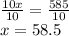 \frac{10x}{10}  =  \frac{585}{10}  \\ x = 58.5