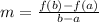 m = \frac{f(b)-f(a)}{b-a}