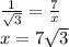 \frac{1}{ \sqrt{3} }  =  \frac{7}{x }  \\ x = 7 \sqrt{3}