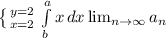 \left \{ {{y=2} \atop {x=2}} \right. \int\limits^a_b {x} \, dx \lim_{n \to \infty} a_n