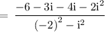 \rm \:  =  \: \dfrac{ - 6  -  3i - 4i  -  {2i}^{2} }{ {( - 2)}^{2}  -  {i}^{2} }