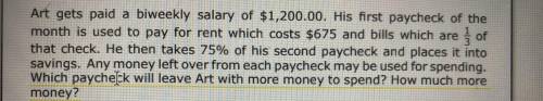 Which paycheck will leave Art with more money to spend? How much more money?