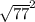 \sqrt{77}^{2}\\