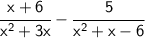 \sf \cfrac{x+6}{x^2+3x}-\cfrac{5}{x^2+x-6}