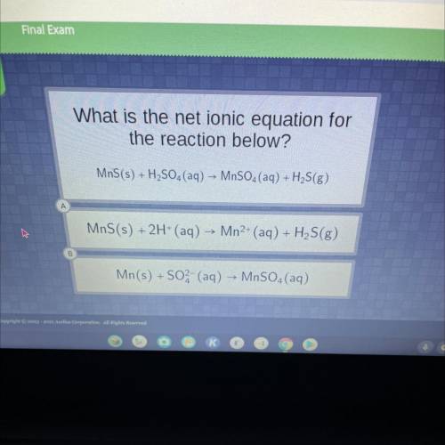 What is the net ionic equation for

the reaction below?
MAS(s) + H2SO4 (aq) MnSO4 (aq) + H2S(g)
+
