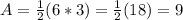 A=\frac{1}{2}(6*3)=\frac{1}{2}(18)=9