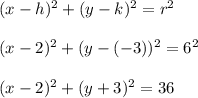(x-h)^2 + (y-k)^2 = r^2\\\\(x-2)^2 + (y-(-3))^2 = 6^2\\\\(x-2)^2 + (y+3)^2 = 36\\\\