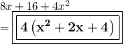 8x + 16 + 4 {x}^{2}  \\  =    \large\boxed{\boxed{\bf 4\left(x^{2}+2x+4\right) }}