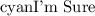 \huge\underline\mathtt\colorbox{cyan}{I'm Sure}