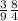 \frac{3}{9} \frac{8}{4}