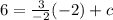 6 = \frac{3}{-2}(-2) + c