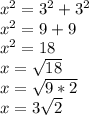 x^{2} = 3^{2} +3^{2} \\x^{2} = 9+9\\x^{2} = 18\\x= \sqrt{18} \\x= \sqrt{9*2} \\x=3\sqrt{2}