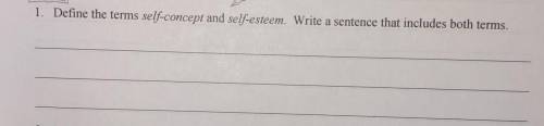 Define the terms self- concept and self- esteem. Write a sentence that includes both terms.