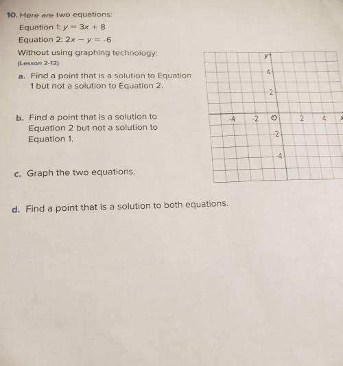 10. Here are two equations: Equation 1: y = 3x + 8 Equation 2: 2x - y = -6 Without using graphing t