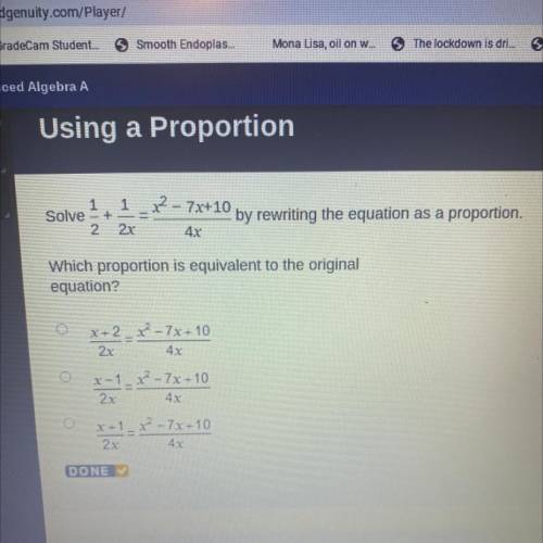 -

1
1 2 - 7x+10
Solve +
by rewriting the equation as a proportion.
2 2x
NIP
4x
Which proportion i