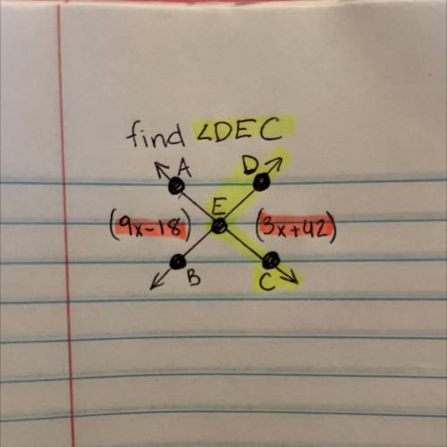 Find DEC.

angles are congruent. 
equations are 
(9x-18) 
&
(3x+42)