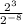 \frac{2^{3} }{2^{-8} }