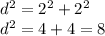 d^2 = 2^2 + 2^2\\d^2= 4+4 = 8\\