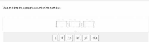 Use the distributive property to write an expression equivalent to 8(35).

Drag and drop the appro