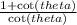 \frac{1 +  \cot(theta) }{ \cot(theta) }