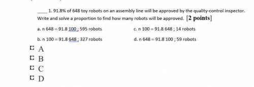 HELP PLEASE

1.91.8% of 648 toy robots on an assembly line will be approved by the quality-control