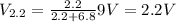 V_{2.2} = {{2.2} \over {2.2+6.8}} 9V = 2.2V