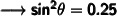 \qquad \pmb{\sf \longrightarrow sin^2 \theta = 0.25 }