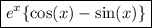 \boxed{e {}^{x} \{ \cos(x)  -  \sin(x)   \}}