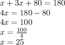 x + 3x + 80 = 180 \\ 4x = 180 - 8 0 \\ 4x = 100  \\ x =  \frac{100}{4}  \\ x = 25 \:  \:  \: