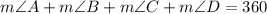 m\angle A +m\angle B+m\angle C+m\angle D= 360\degree