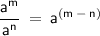 \displaystyle\mathsf{\frac{a^m}{a^n}\:=\:a^{(m\:-\:n)}}