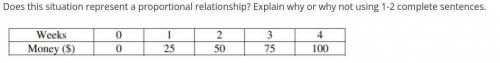 Does this situation represent a proportional relationship? Explain why or why not using 1-2 complet