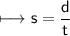 \begin{gathered}\\ \sf\longmapsto s=\frac{d}{t}\end{gathered}