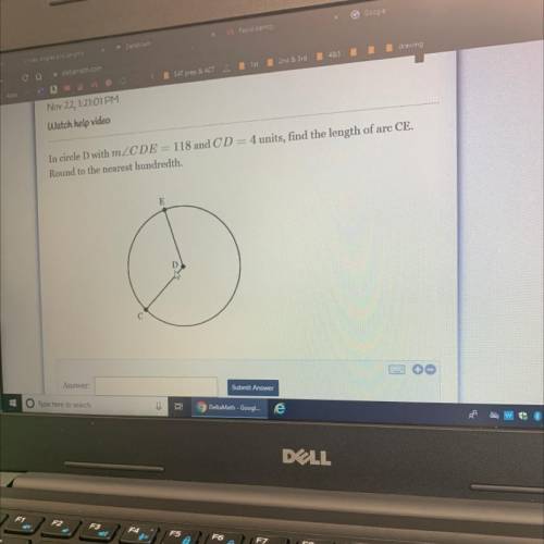 Watch help video

In circle D with mZCDE = 118 and CD = 4 units, find the length of arc CE.
Round