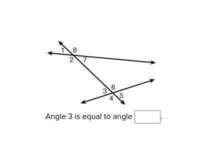Please Help! Angle 3 is equal to angle __.