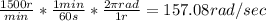 \frac{1500r}{min} * \frac{1 min}{60 s} * \frac{2\pi rad}{1 r} = 157.08 rad/sec