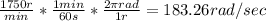 \frac{1750r}{min} * \frac{1 min}{60 s} * \frac{2\pi rad}{1 r} = 183.26 rad/sec