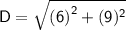 \sf \: D =  \sqrt{ {(6)}^{2}  + (9) {}^{2} }